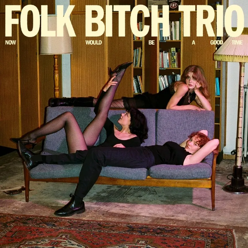 FolkBitchTrio-NowWouldBeAGoodTime 夸克